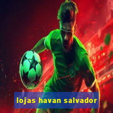 lojas havan salvador